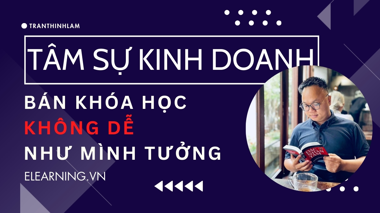 Tâm sự kinh doanh – trải nghiệm bán coures trên Elearning 2 tháng đầu