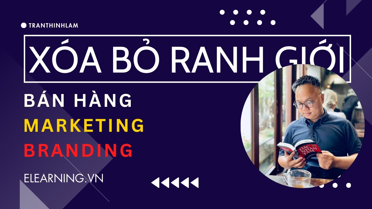 Tư duy: loại bỏ ranh giới giữa các hoạt động sales – marketing – branding