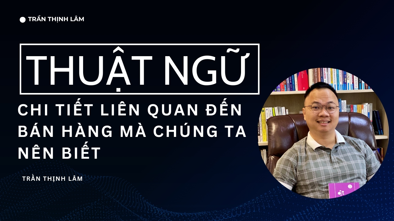 Các thuật ngữ thường gặp trong hoạt động bán hàng & xây dựng HTBH