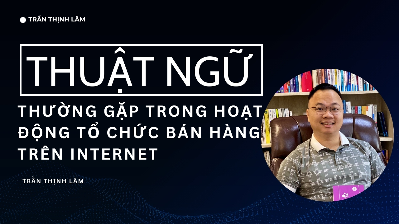 Các thuật ngữ thường gặp trong hoạt động tổ chức bán hàng trên internet