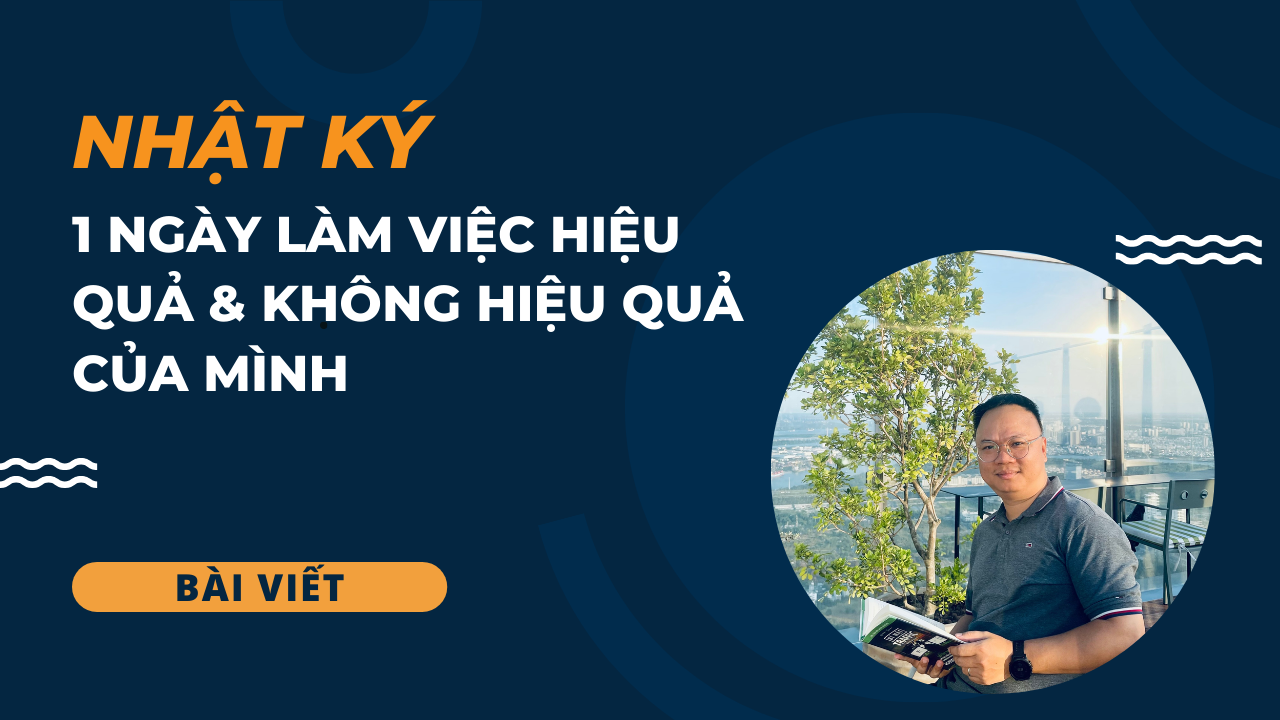 Nhật ký 1 ngày làm việc hiệu quả & không hiệu quả của mình (bài viết)