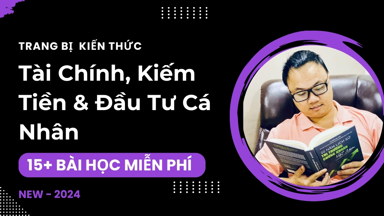 Khóa học: Trang Bị Kiến Thức Tài Chính, Kiếm Tiền & Đầu Tư Cá Nhân (2024 – Coming Soon)