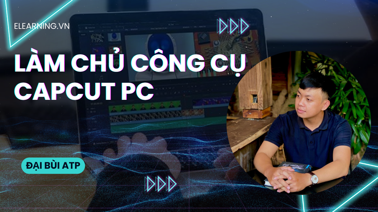 [Quan Trọng] – Làm chủ công cụ Capcut PC – By Đại Bùi