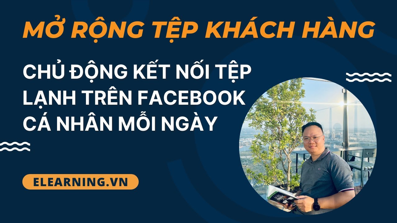 [Quan Trọng] – Chiến lược tiếp cận tệp khách hàng “lạnh” sang “ấm” trên Facebook Profile