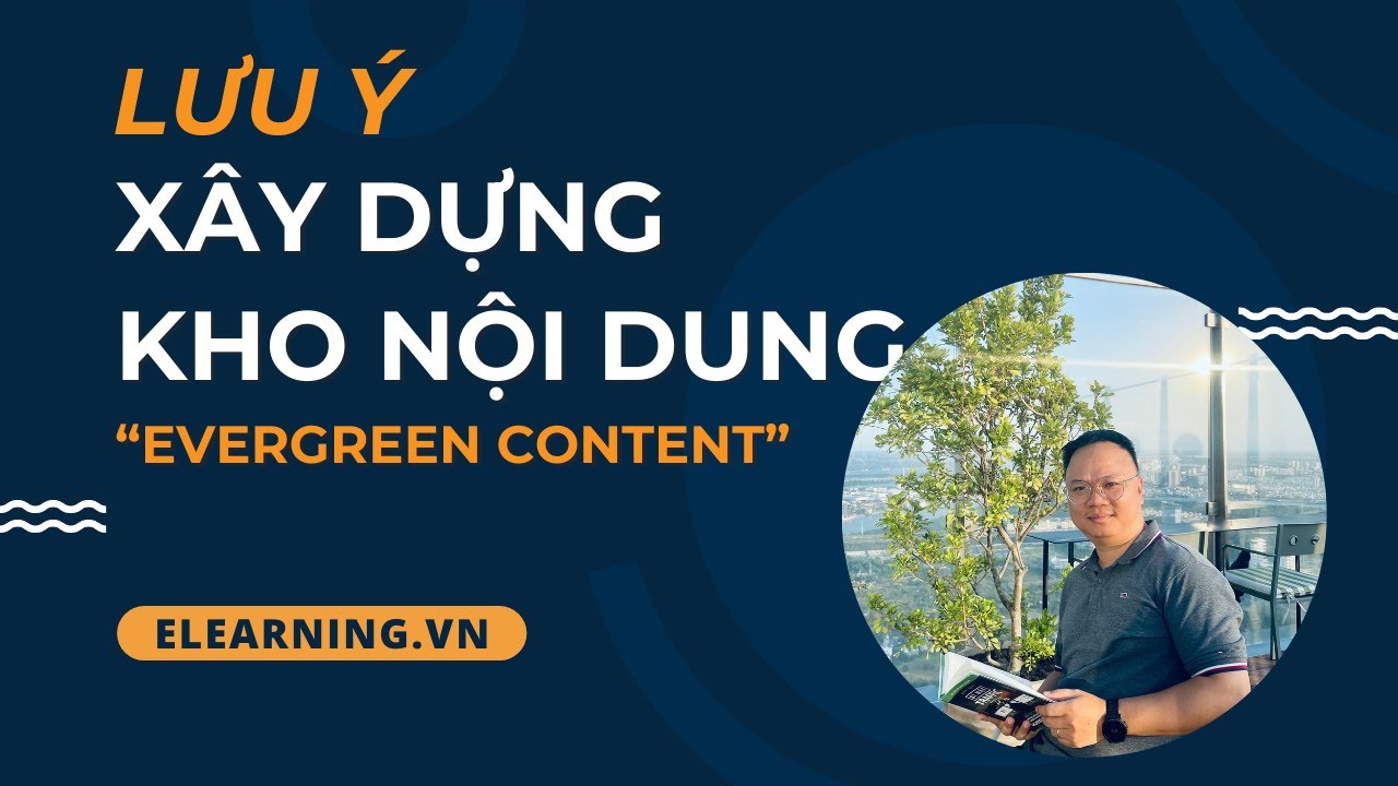 Xây dựng KHO NỘI DUNG – Tập trung các chủ đề “Evergreen content”