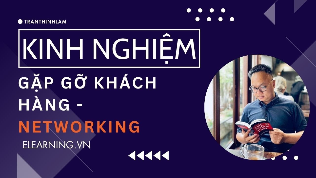 Kinh Nghiệm Gặp Gỡ Khách Hàng & Networking