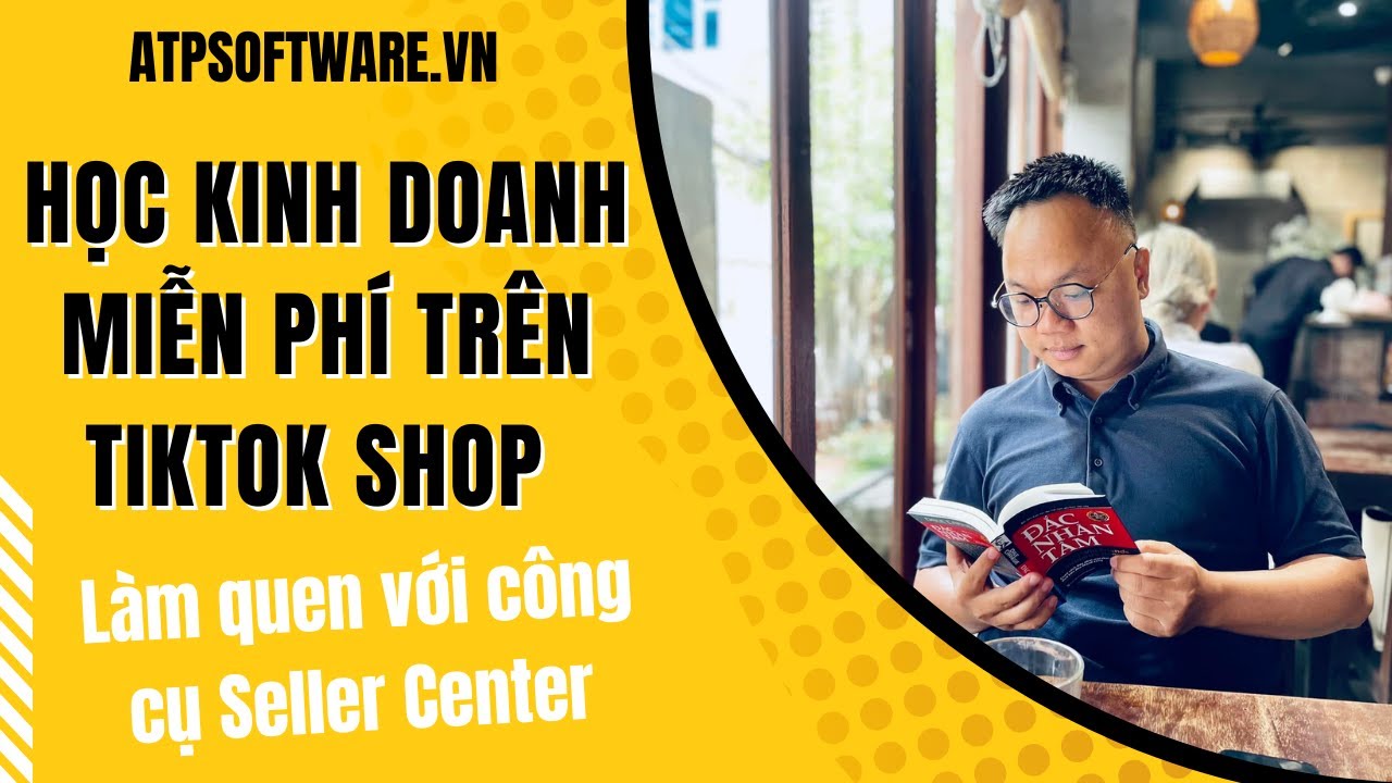 Làm quen với công cụ Seller Center – Vận Hành Sàn TMĐT Tiktok Shop